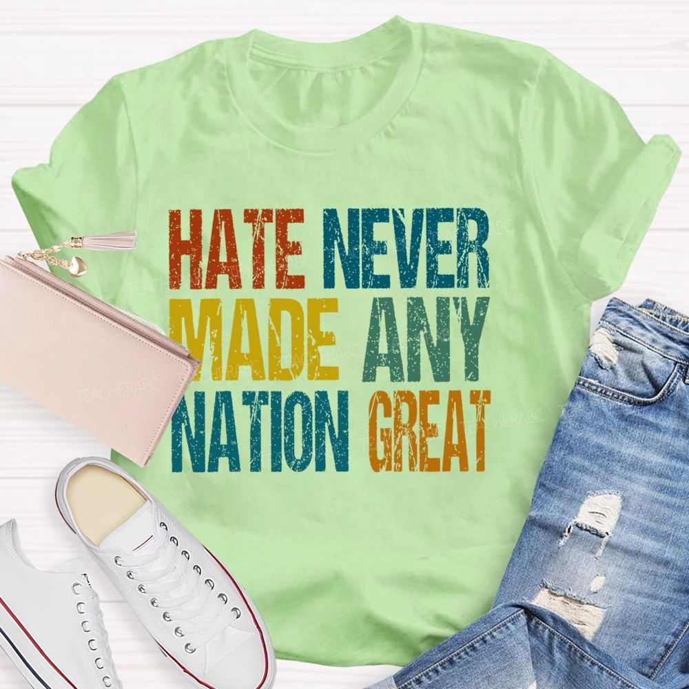 Hate Never Made Any Nation Great Colorful Letters Teacher T-shirt