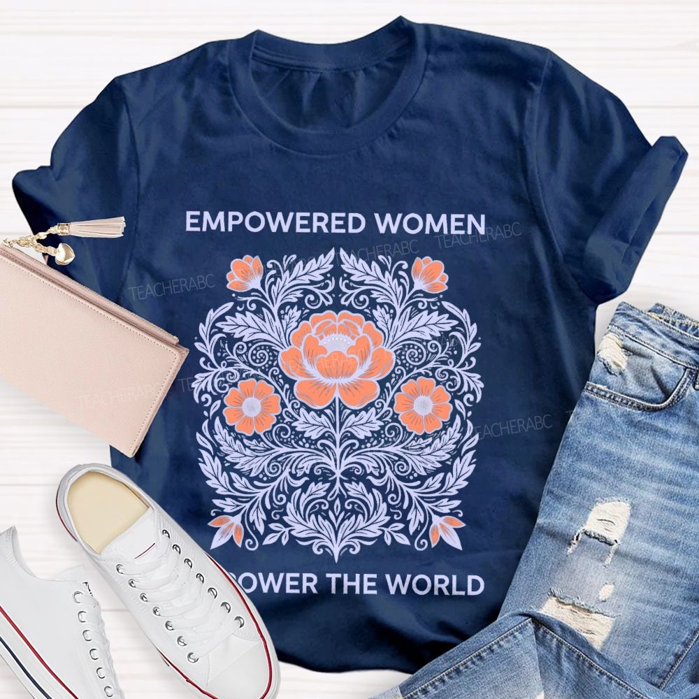 Empowered Women Power The World Teacher T-shirt