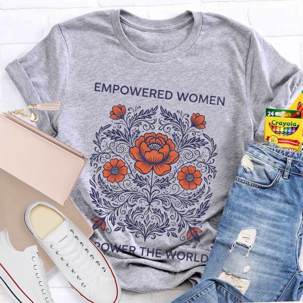 Empowered Women Power The World Teacher T-shirt