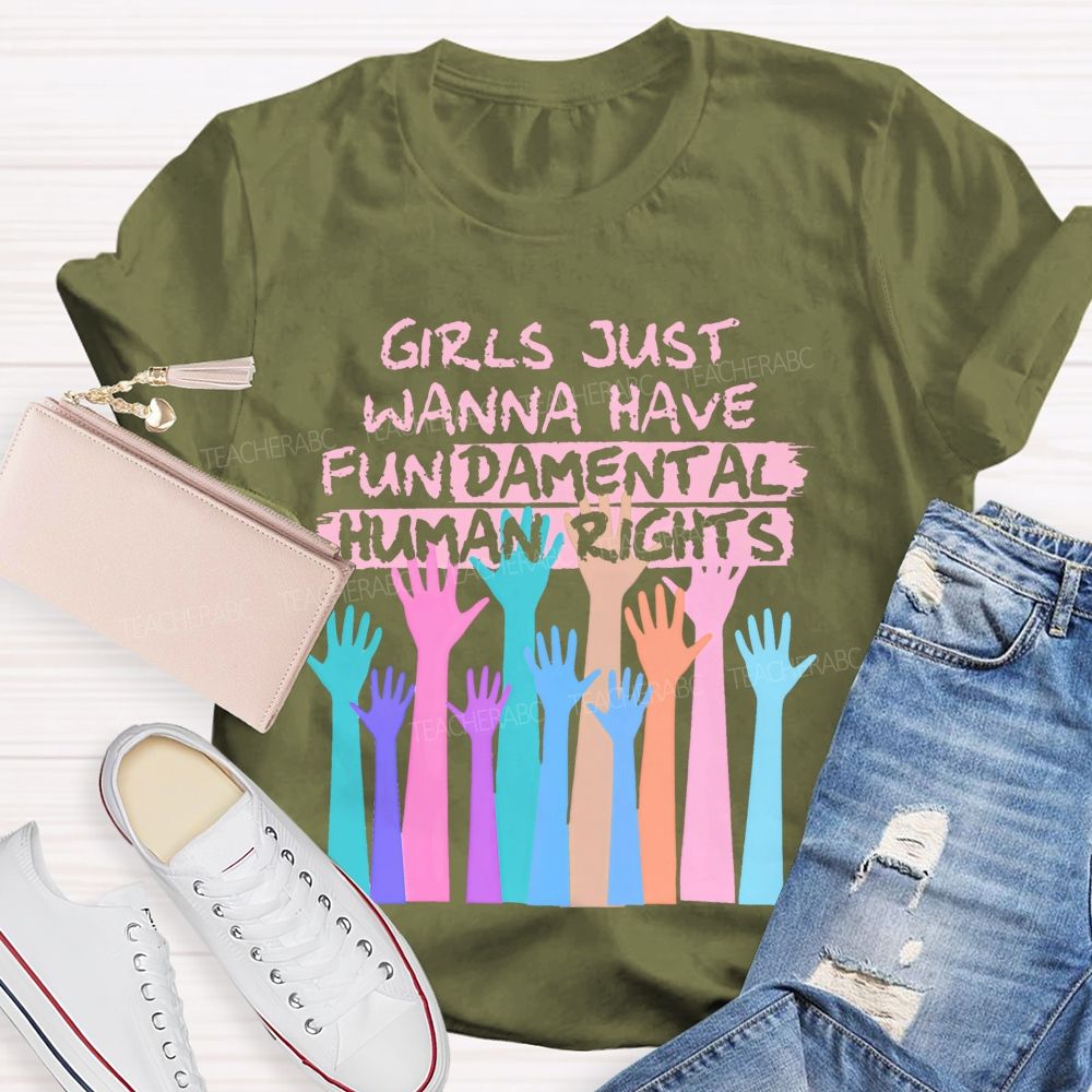 Girls Just Wanna Have Fundamental Human Rights Teacher T-shirt