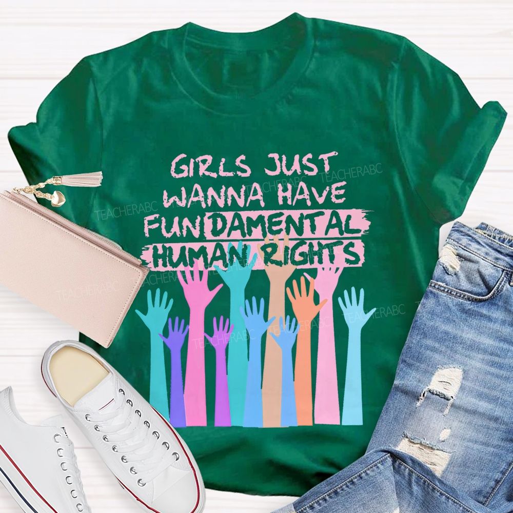 Girls Just Wanna Have Fundamental Human Rights Teacher T-shirt
