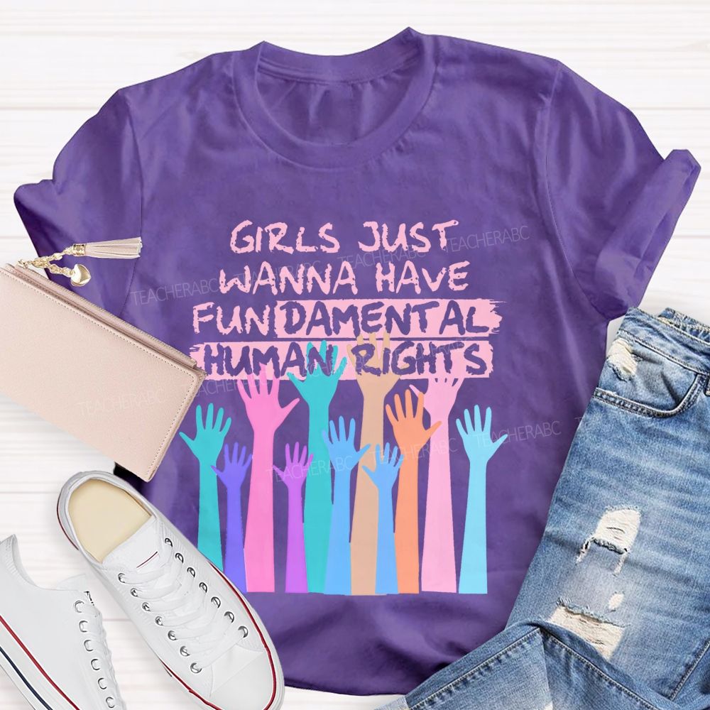 Girls Just Wanna Have Fundamental Human Rights Teacher T-shirt