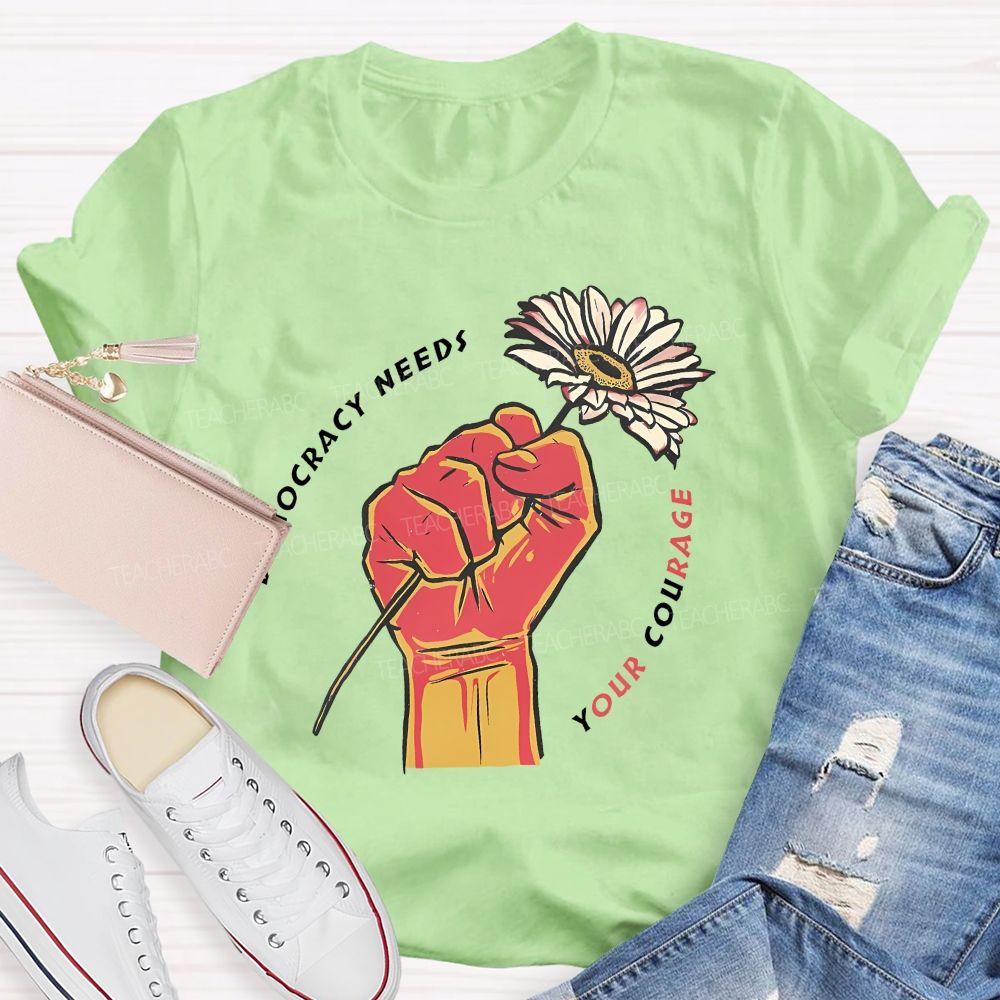 Democracy Needs Your Courage Pattern Teacher T-shirt