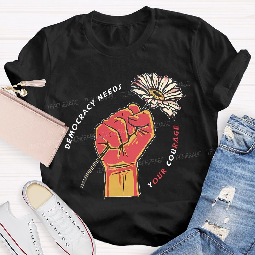 Democracy Needs Your Courage Pattern Teacher T-shirt