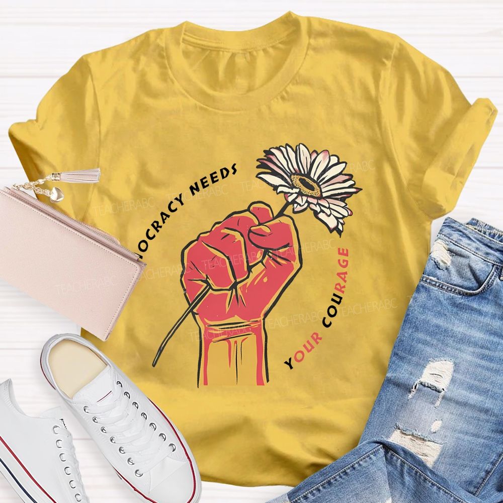 Democracy Needs Your Courage Pattern Teacher T-shirt