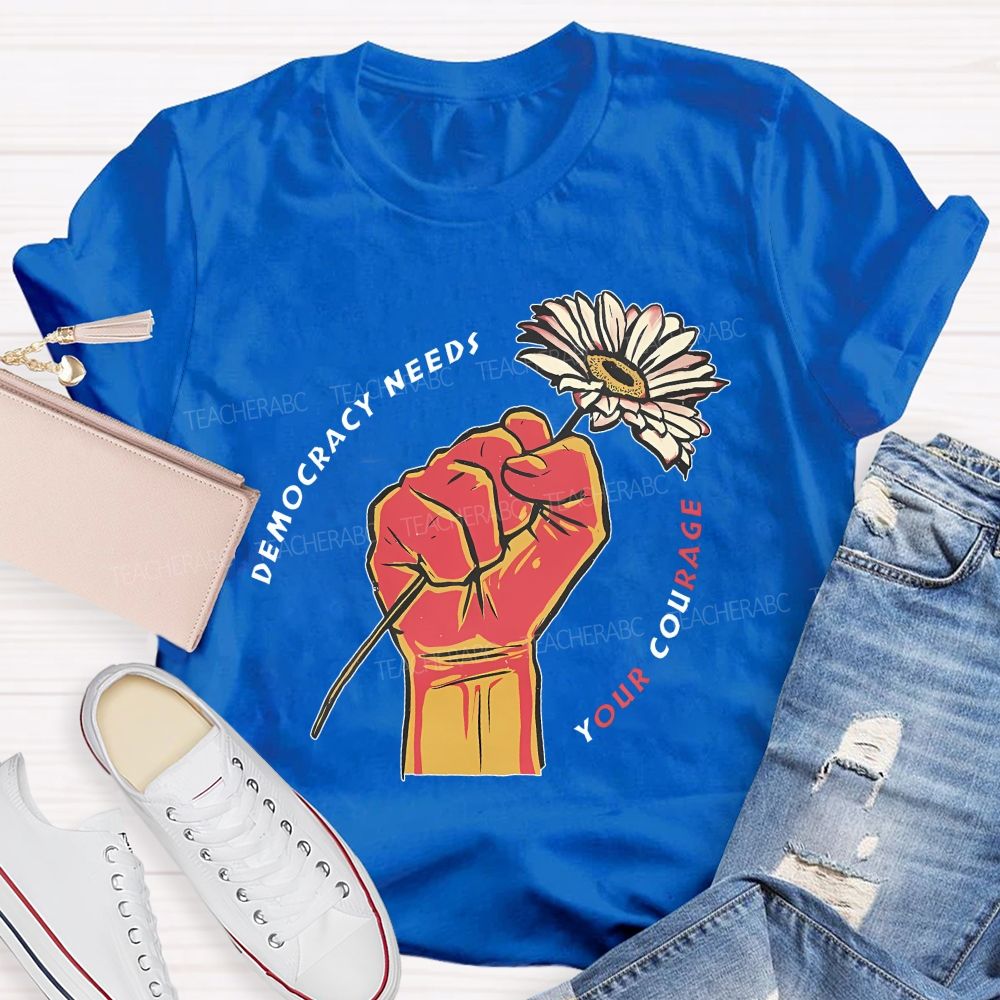 Democracy Needs Your Courage Pattern Teacher T-shirt