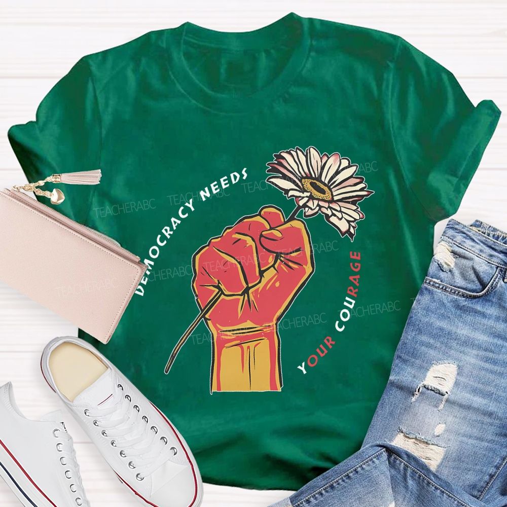 Democracy Needs Your Courage Pattern Teacher T-shirt