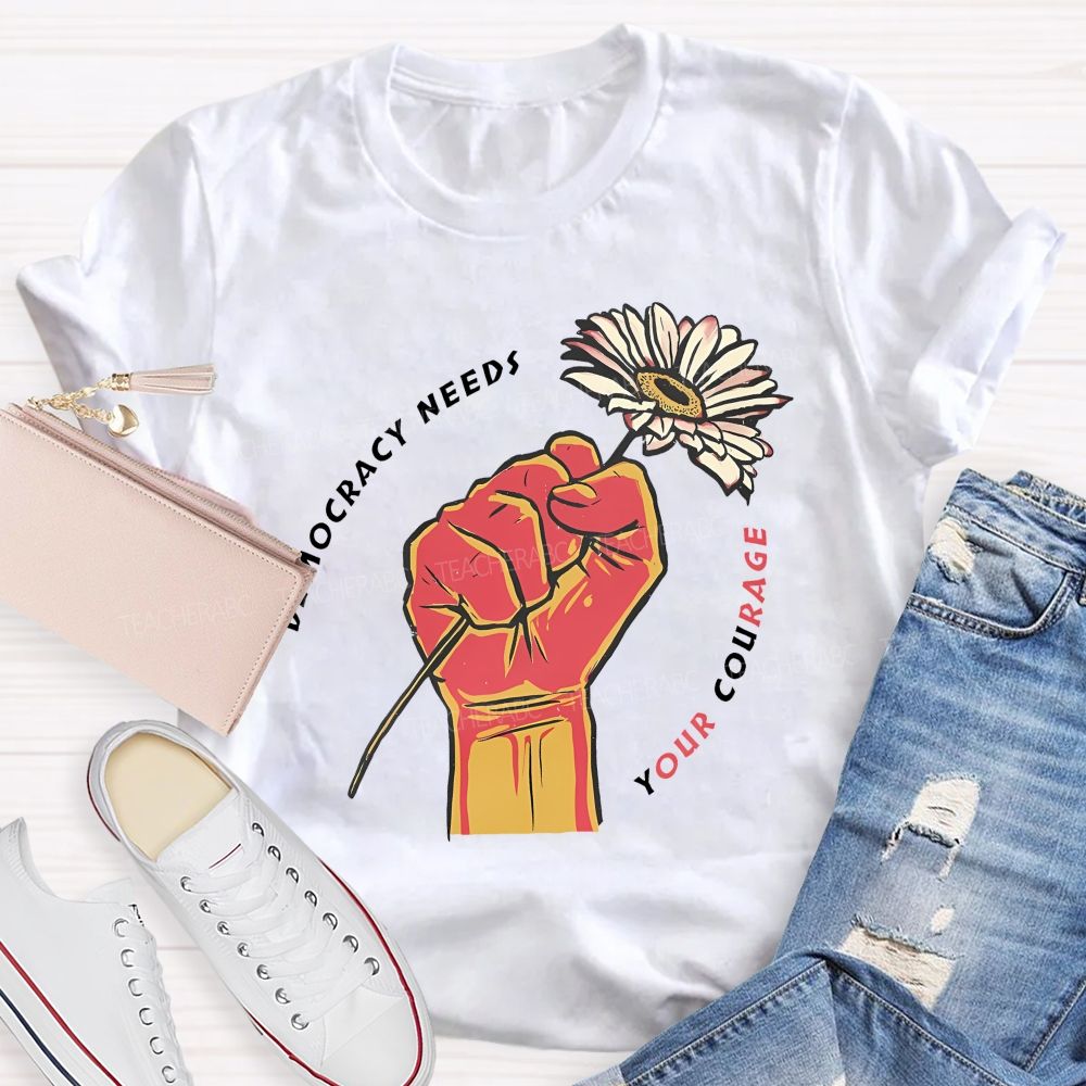 Democracy Needs Your Courage Pattern Teacher T-shirt