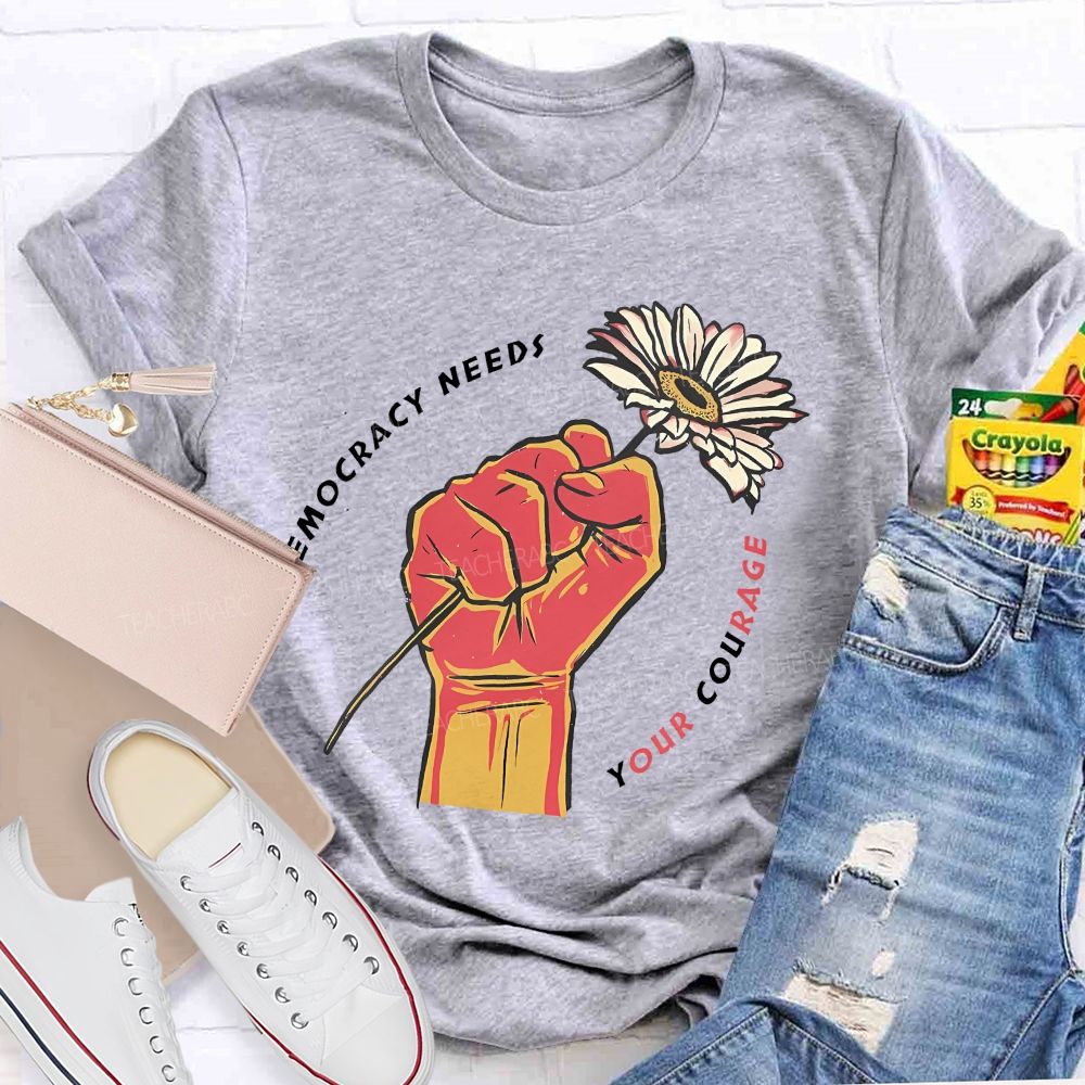 Democracy Needs Your Courage Pattern Teacher T-shirt