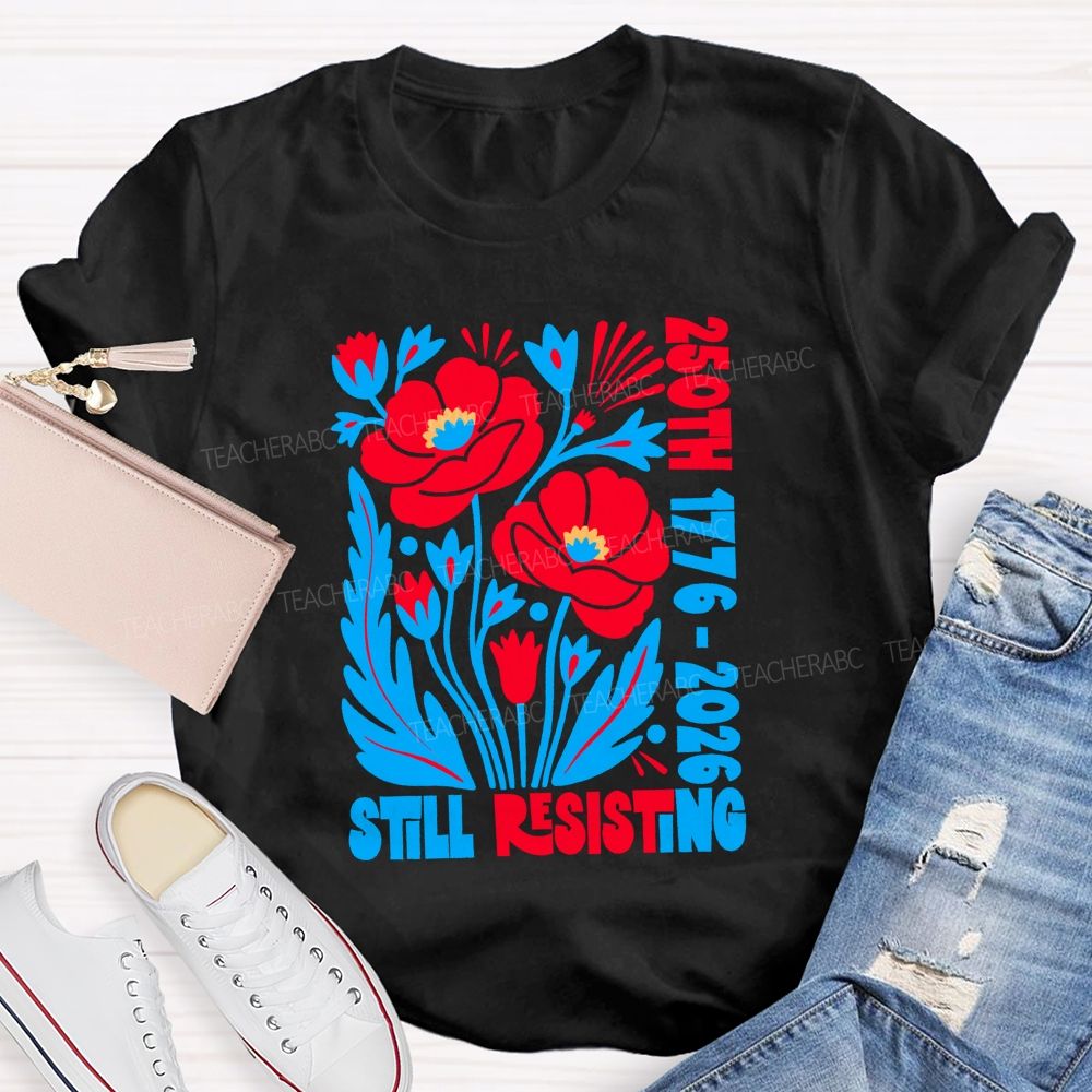 250th 1776-2026 Still Resisting Teacher T-shirt