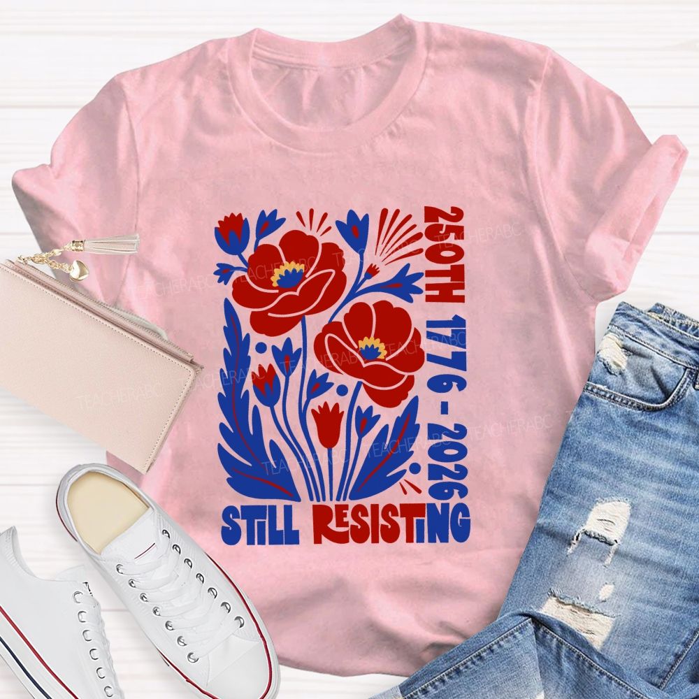 250th 1776-2026 Still Resisting Teacher T-shirt