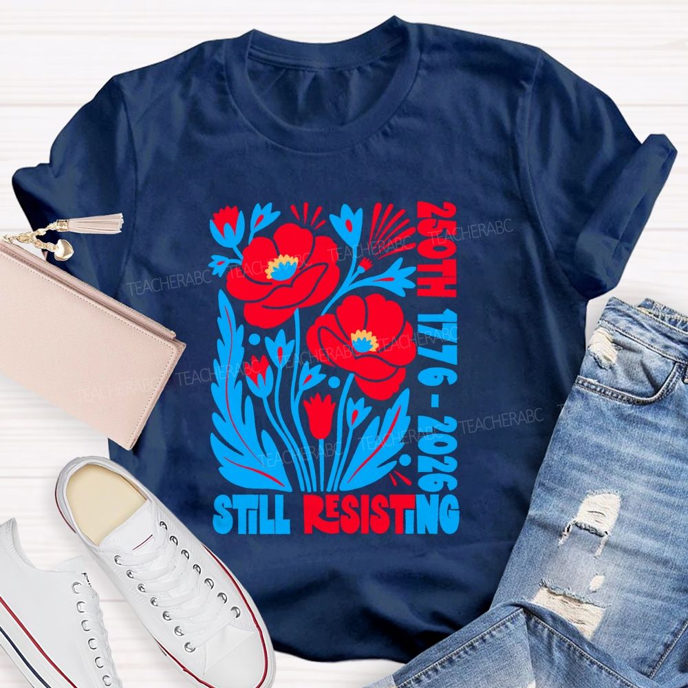 250th 1776-2026 Still Resisting Teacher T-shirt
