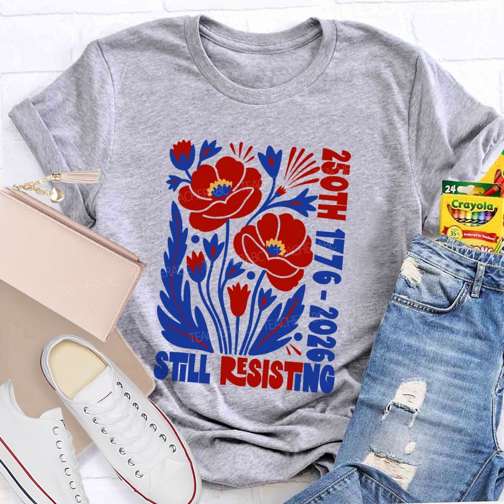 250th 1776-2026 Still Resisting Teacher T-shirt