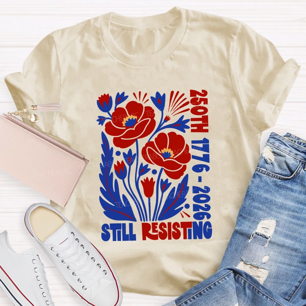 250th 1776-2026 Still Resisting Teacher T-shirt