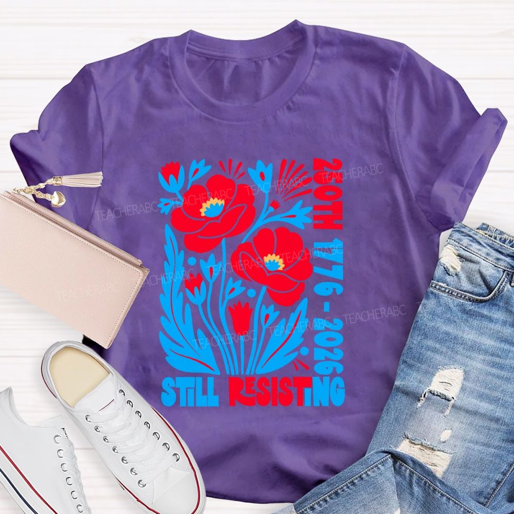 250th 1776-2026 Still Resisting Teacher T-shirt
