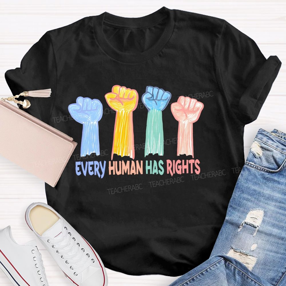 Every Human Has Rights Teacher T-shirt