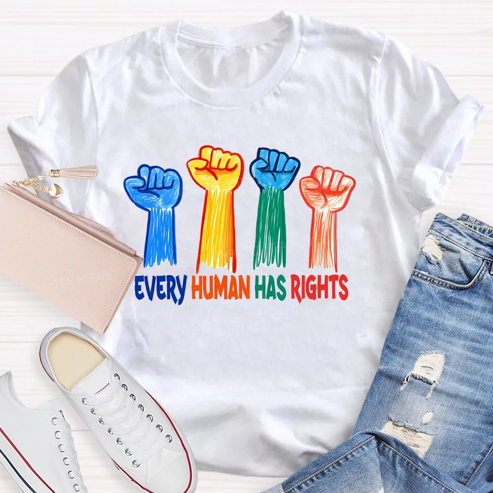 Every Human Has Rights Teacher T-shirt