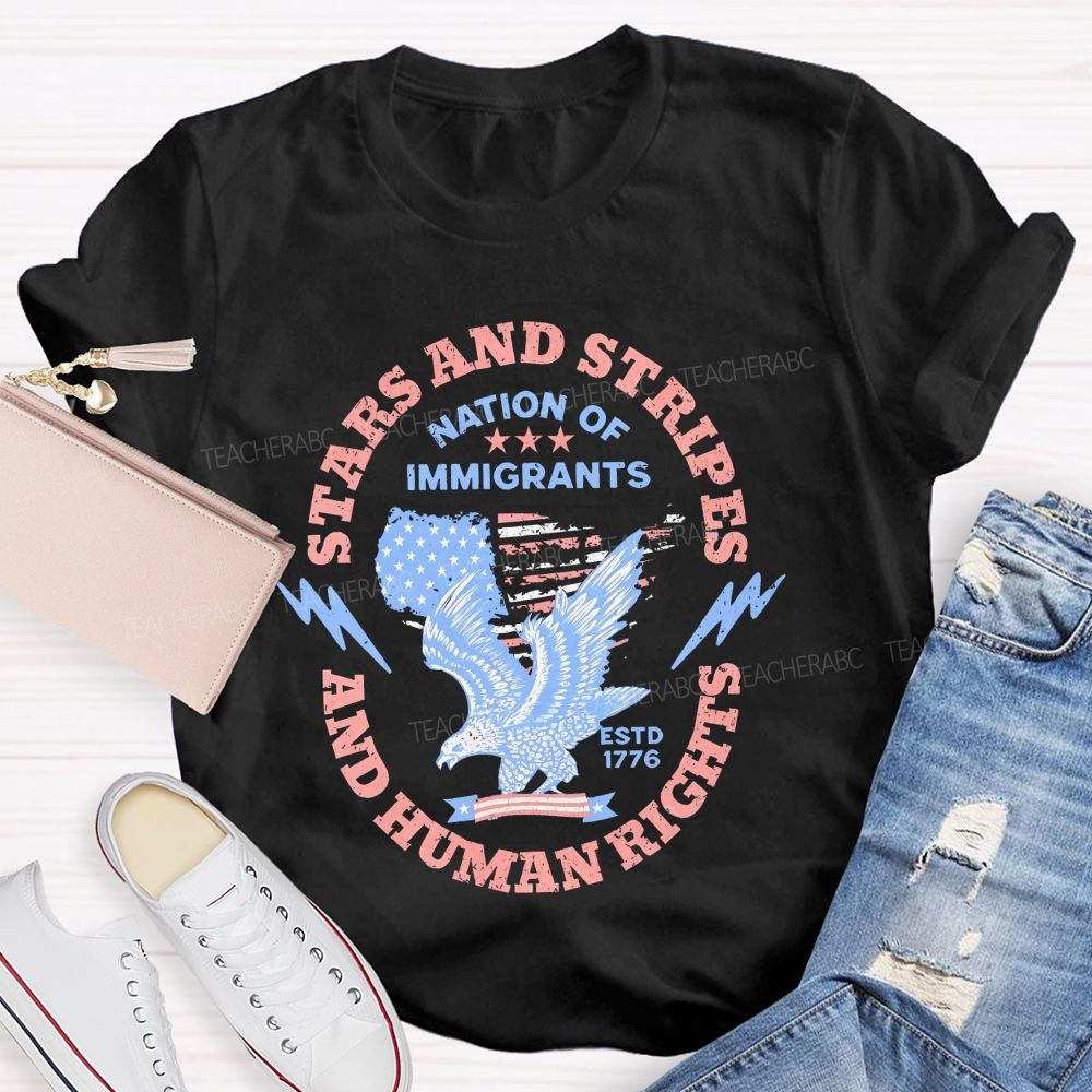 Stars And Stripes And Human Rights Nation Of Immigrants Teacher T-shirt