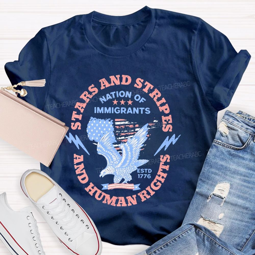 Stars And Stripes And Human Rights Nation Of Immigrants Teacher T-shirt