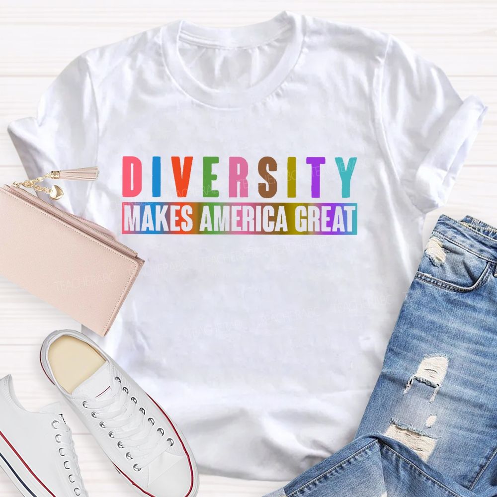 Diversity Makes America Great Teacher T-shirt