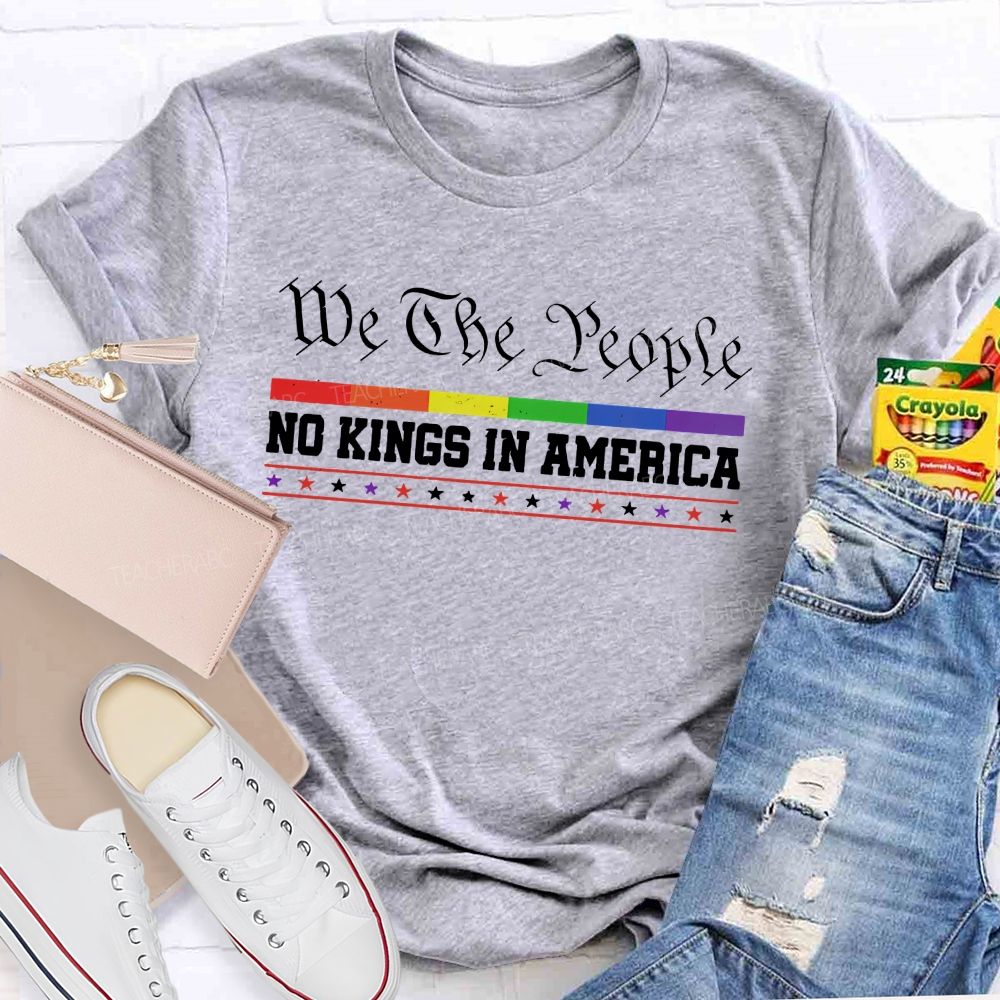 We The People No Kings In America Teacher T-shirt