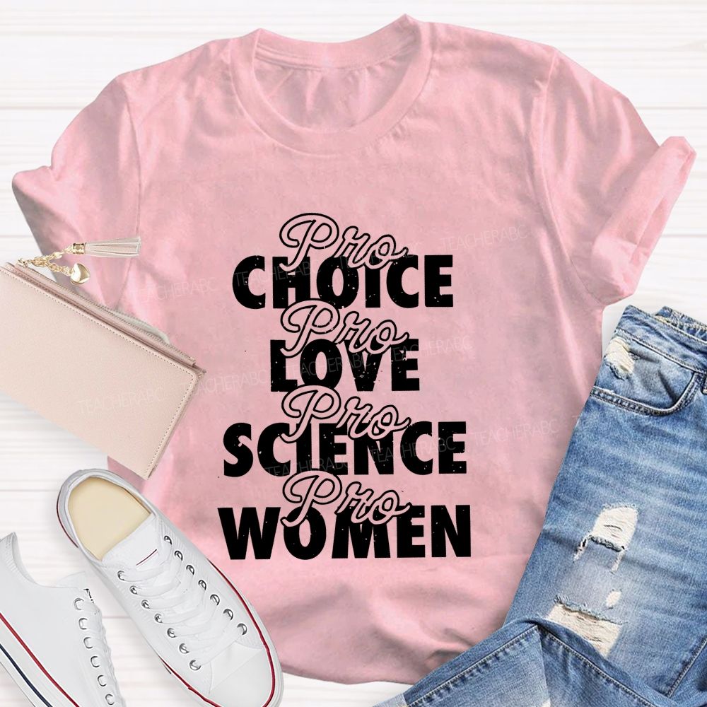 Pro Choice Pro Love Pro Science Pro Women Teacher T-shirt
