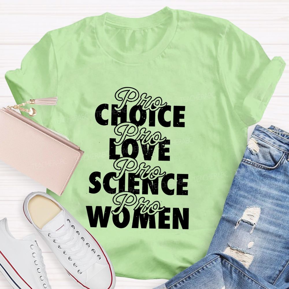 Pro Choice Pro Love Pro Science Pro Women Teacher T-shirt