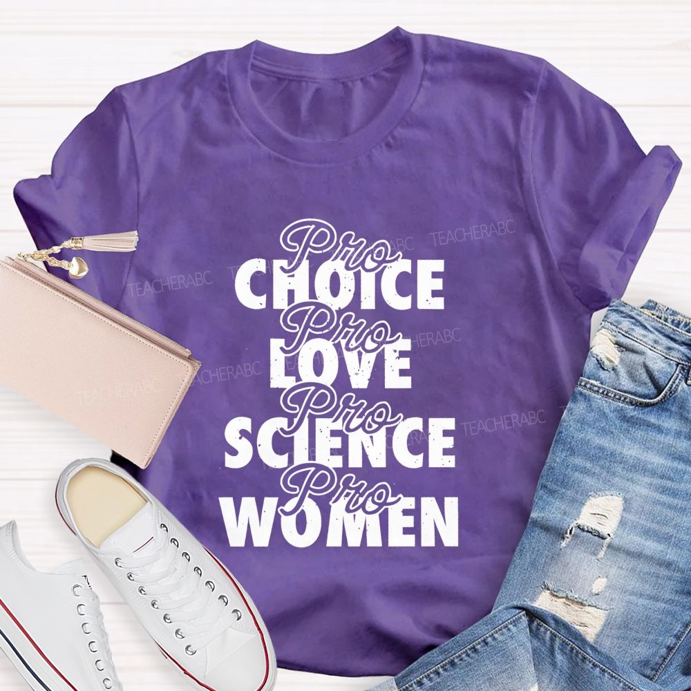 Pro Choice Pro Love Pro Science Pro Women Teacher T-shirt