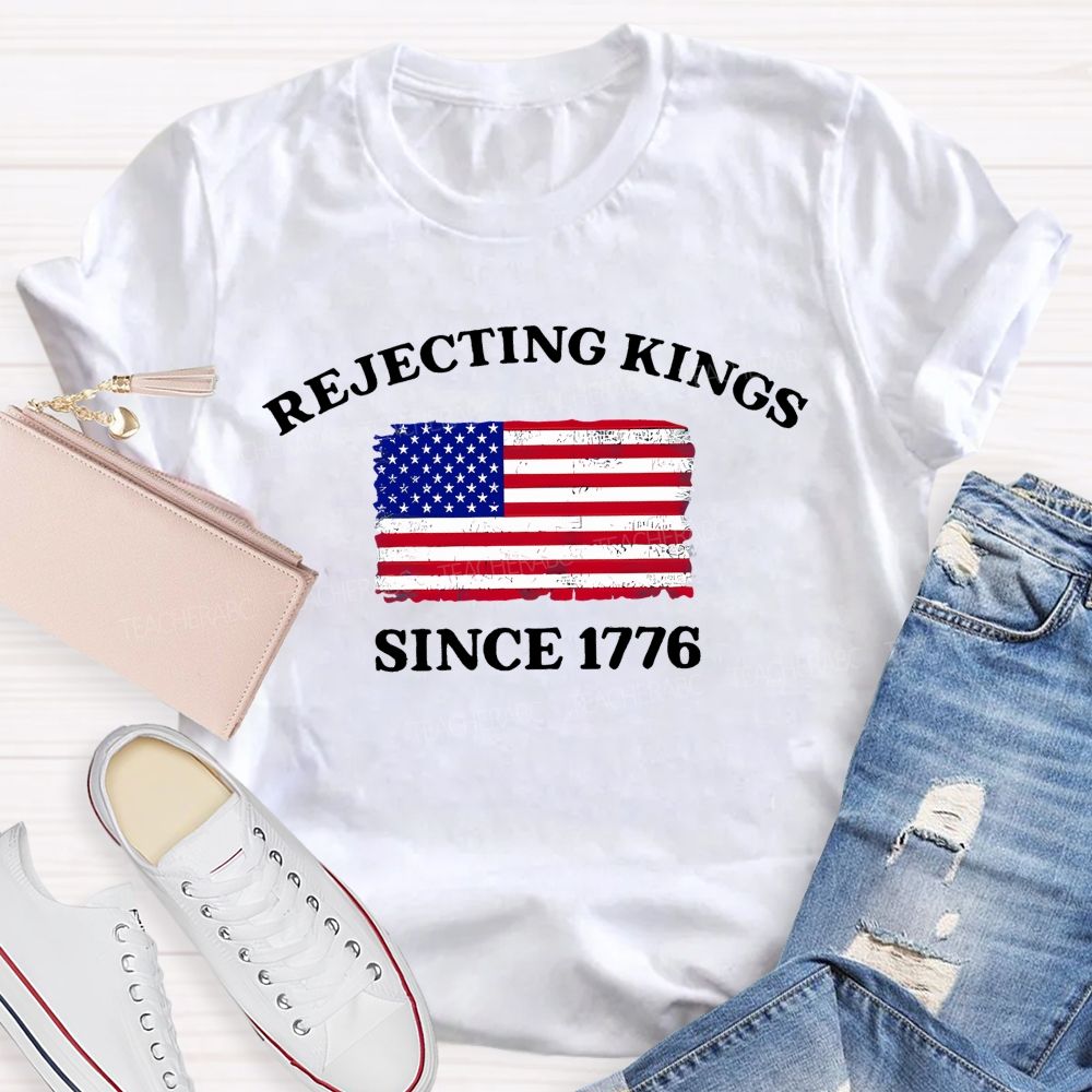 Rejecting Kings Since 1776 Defend The Republic Teacher T-shirt