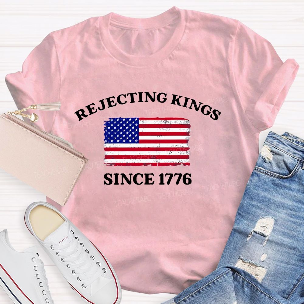 Rejecting Kings Since 1776 Defend The Republic Teacher T-shirt