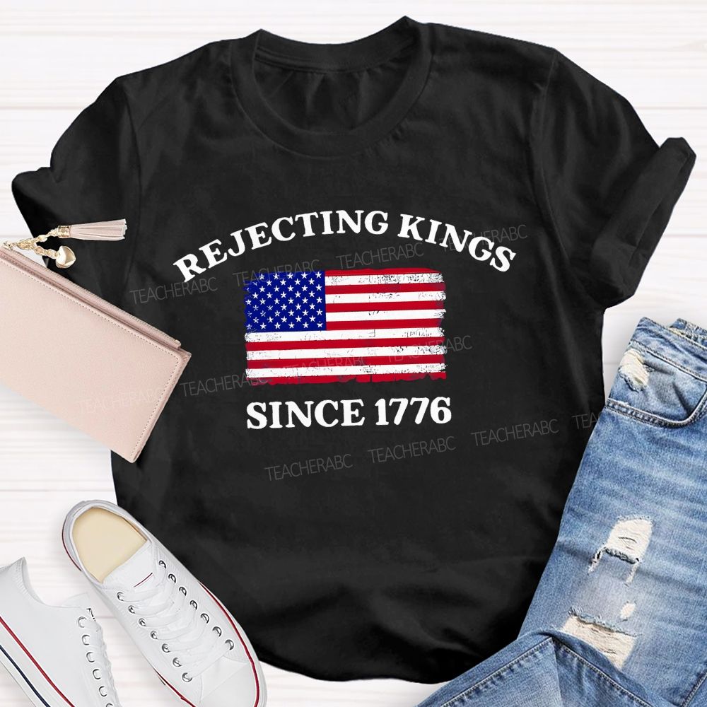 Rejecting Kings Since 1776 Defend The Republic Teacher T-shirt