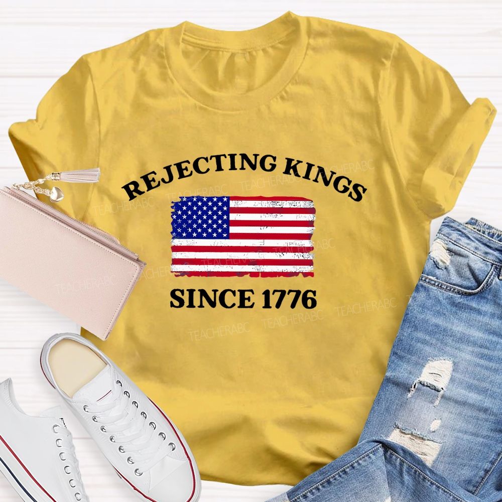 Rejecting Kings Since 1776 Defend The Republic Teacher T-shirt