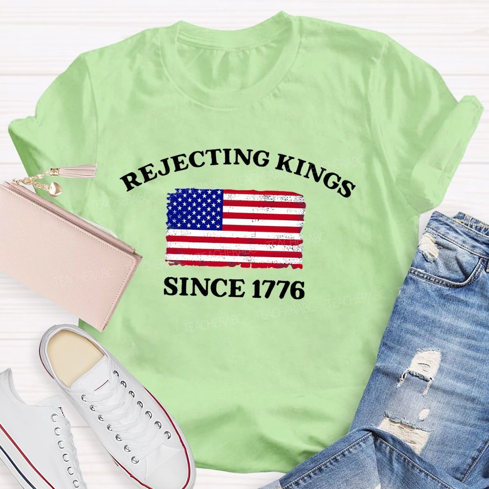 Rejecting Kings Since 1776 Defend The Republic Teacher T-shirt