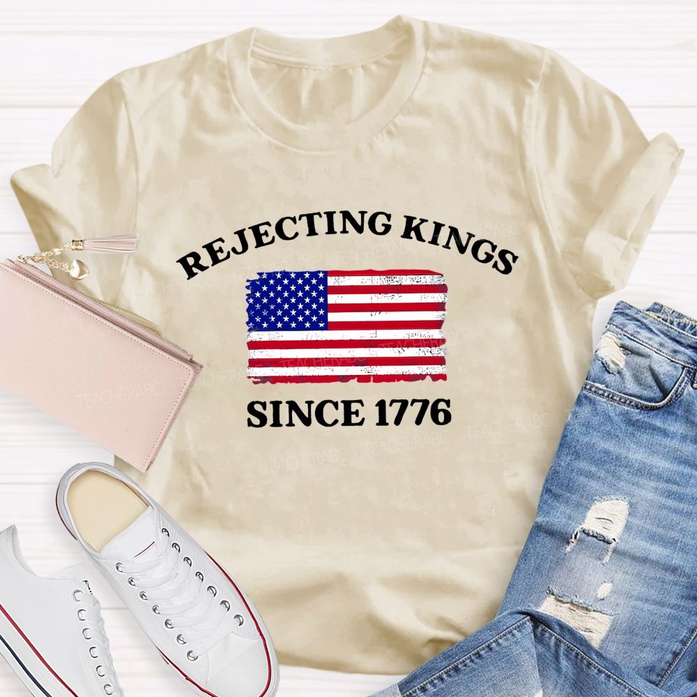 Rejecting Kings Since 1776 Defend The Republic Teacher T-shirt