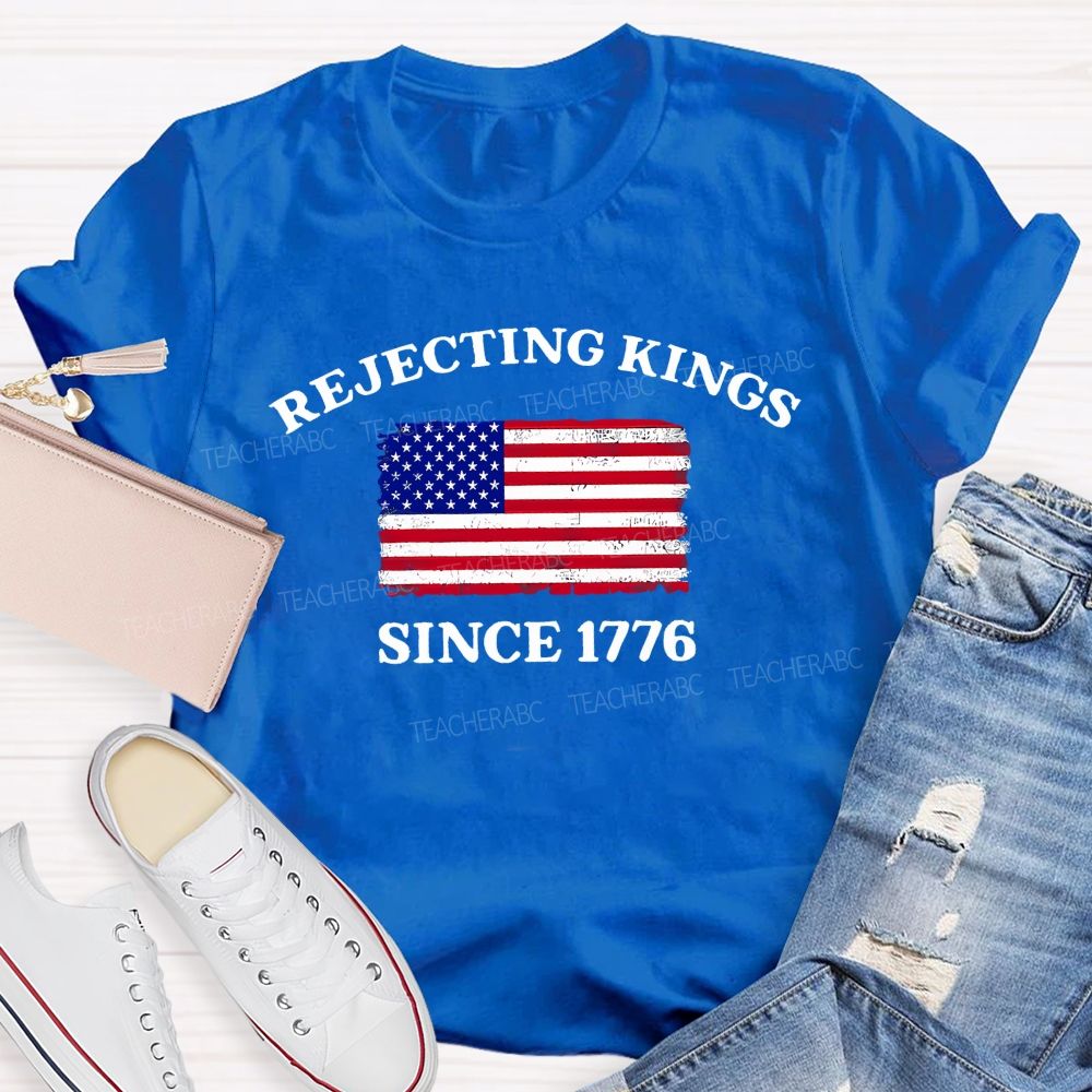 Rejecting Kings Since 1776 Defend The Republic Teacher T-shirt