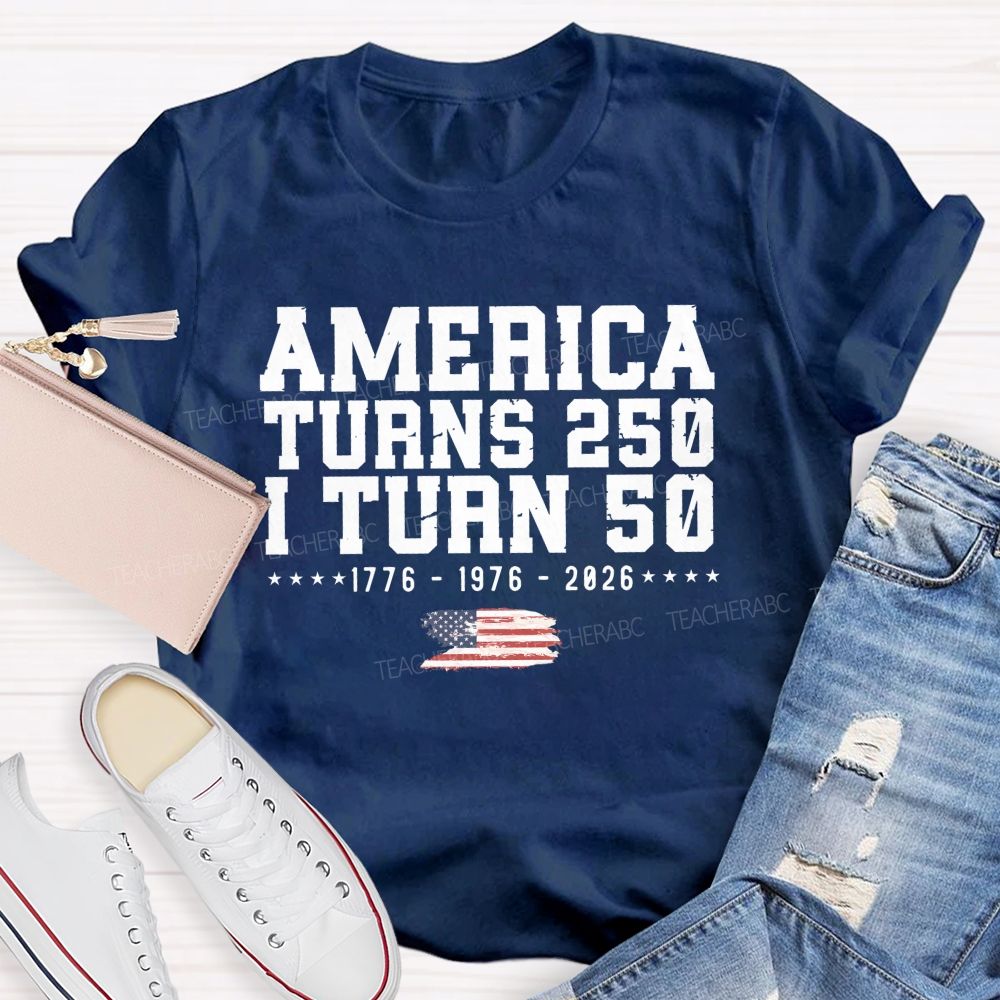 America Turns 250 I Turn 50 Celebrating 250 Teacher T-shirt