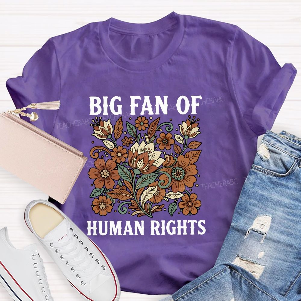 Big Fan Of Human Rights And Flowers T-shirt