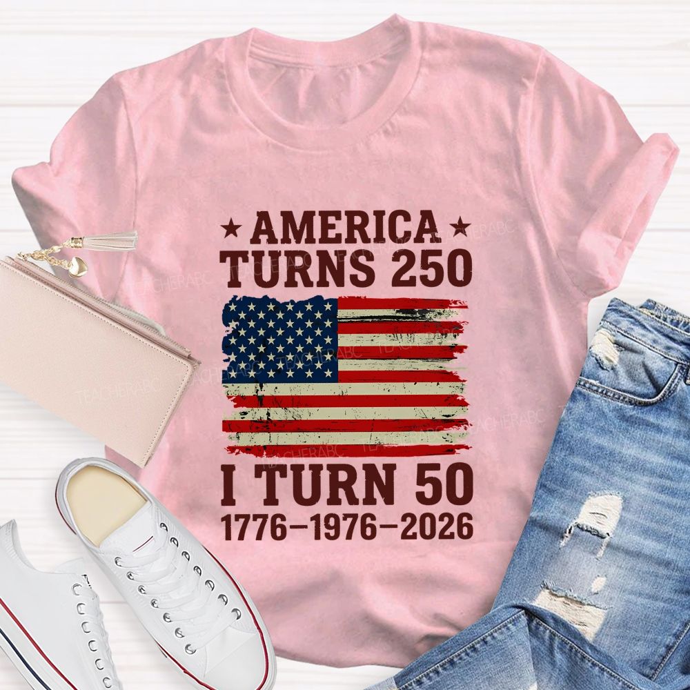 America Turns 250 I Turn 50 (1776-1976-2026) Teacher T-shirt