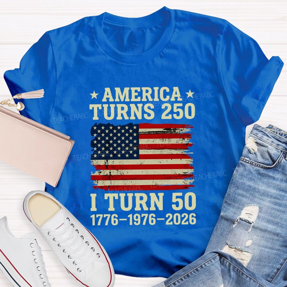 America Turns 250 I Turn 50 (1776-1976-2026) Teacher T-shirt