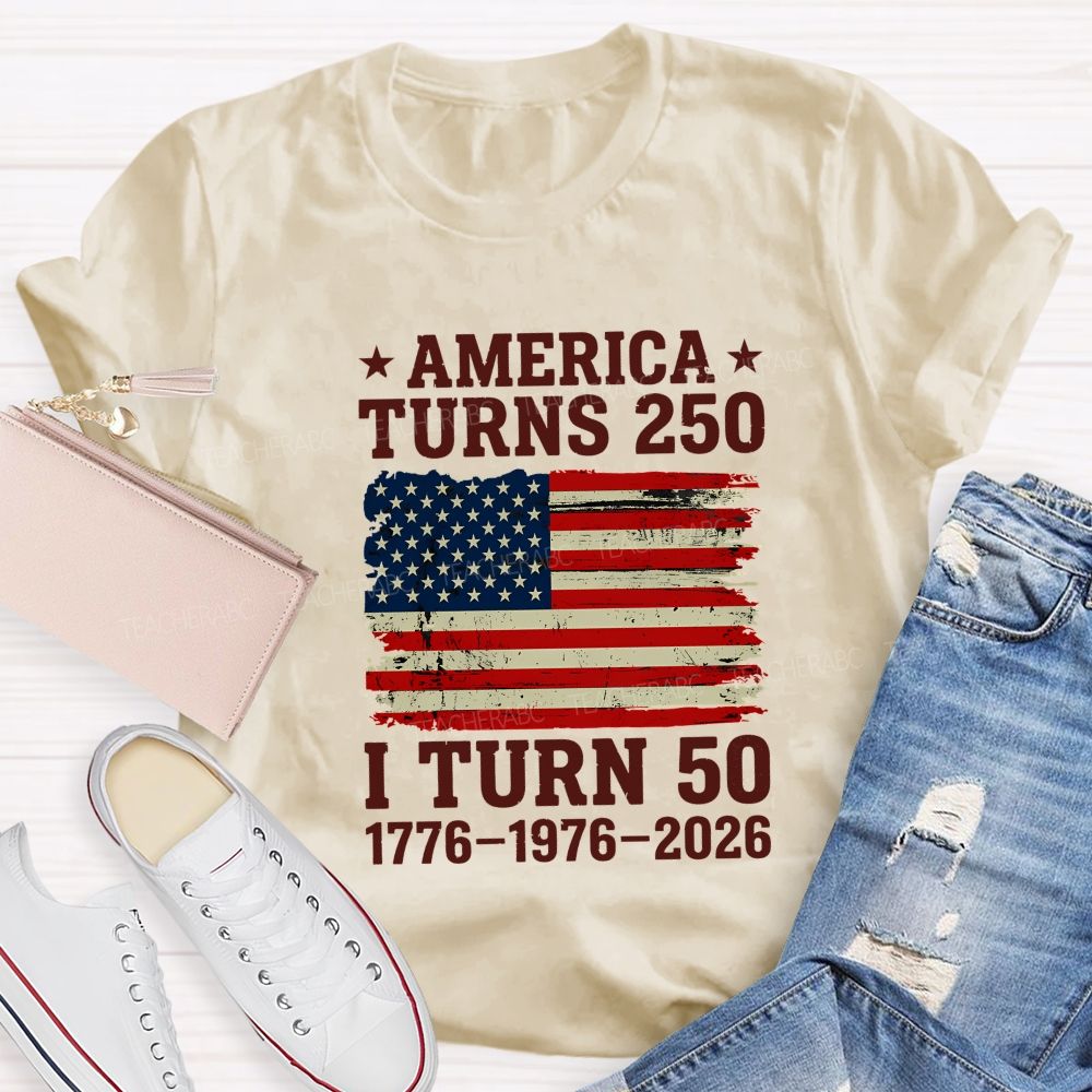 America Turns 250 I Turn 50 (1776-1976-2026) Teacher T-shirt