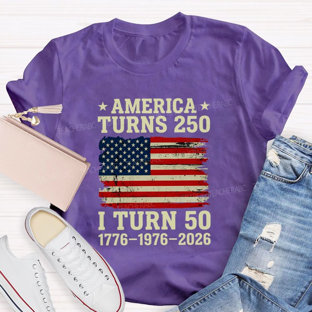 America Turns 250 I Turn 50 (1776-1976-2026) Teacher T-shirt