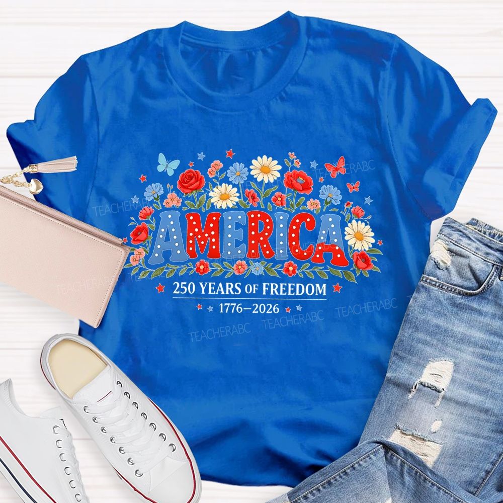 America 250 Years Of Freedom 1776-2026 Flowers Teacher T-shirt