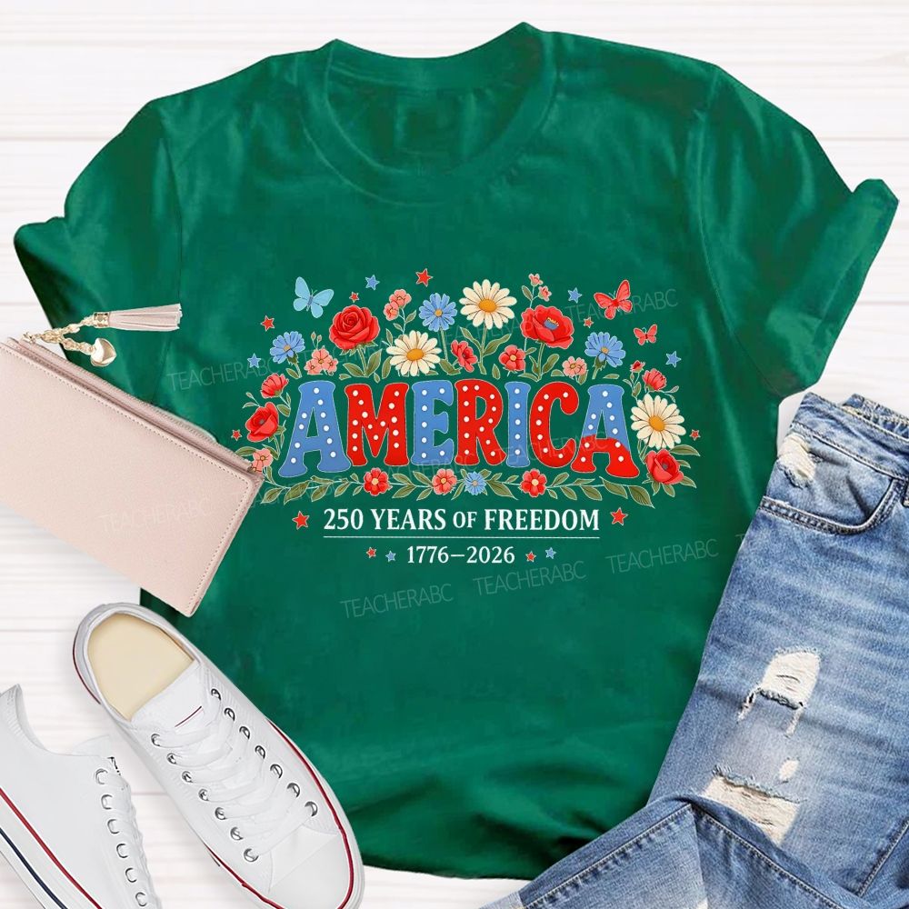 America 250 Years Of Freedom 1776-2026 Flowers Teacher T-shirt