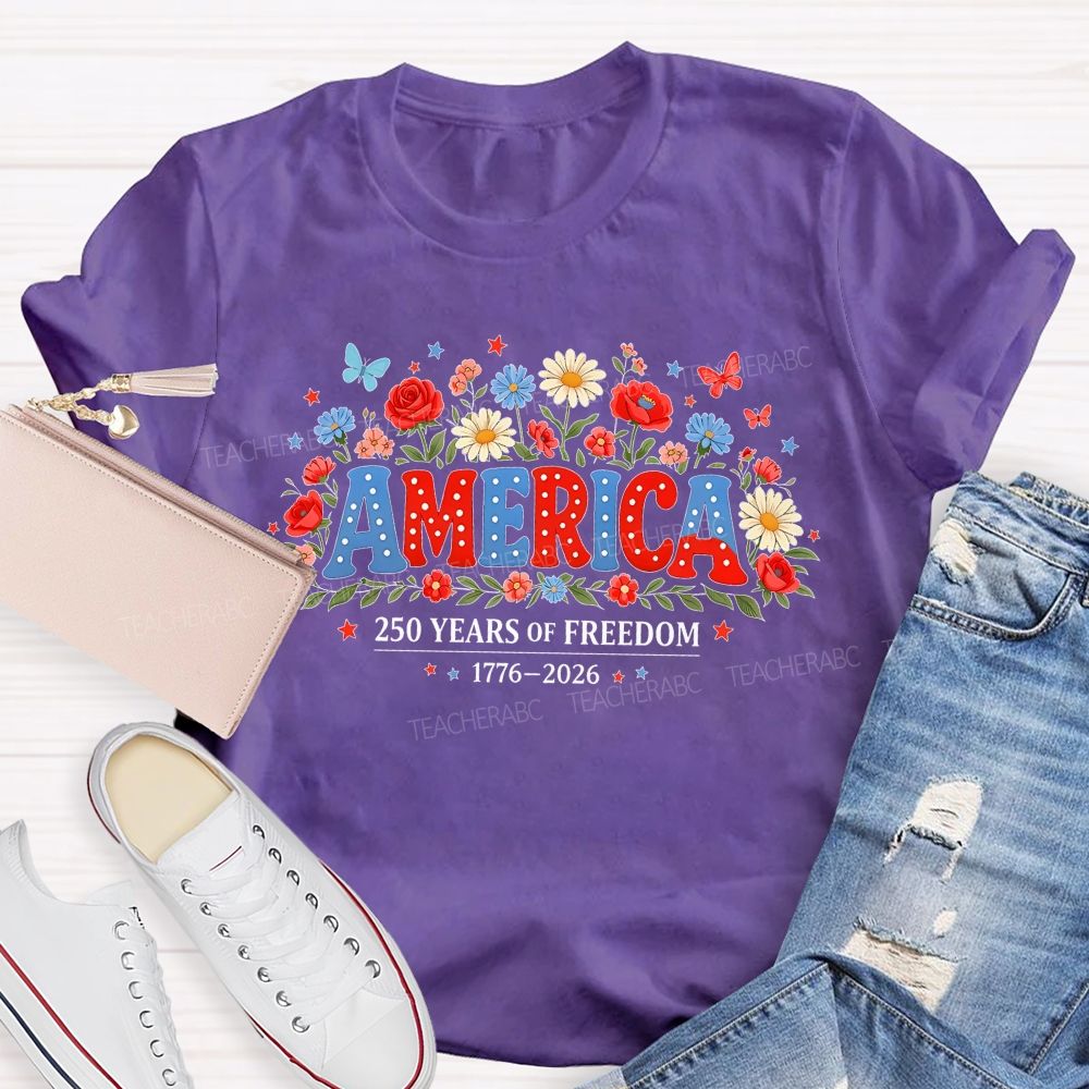 America 250 Years Of Freedom 1776-2026 Flowers Teacher T-shirt