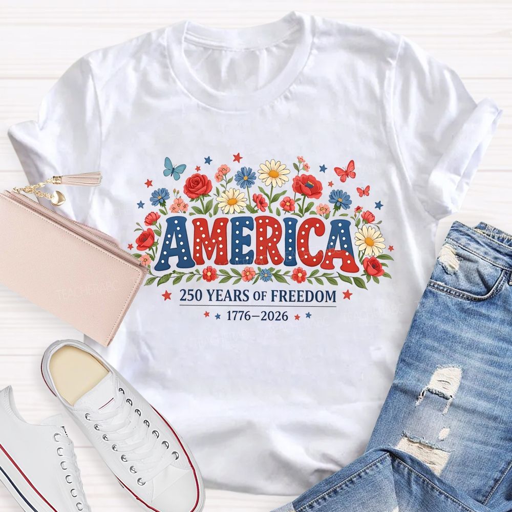 America 250 Years Of Freedom 1776-2026 Flowers Teacher T-shirt