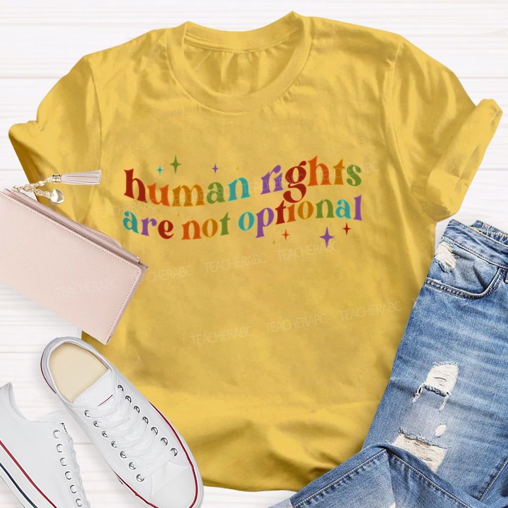 Human Rights Are Not Optional Teacher T-shirt