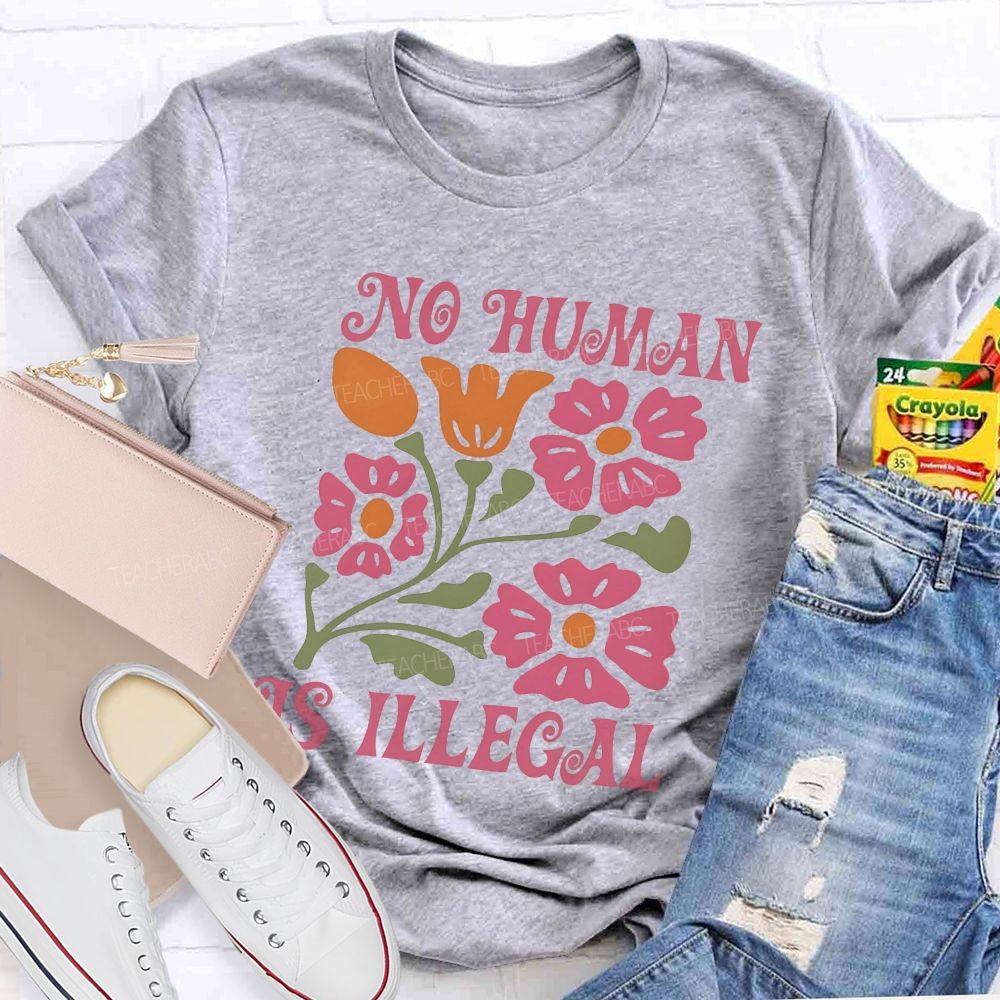 No Human Is Illegal Flowers Teacher T-shirt