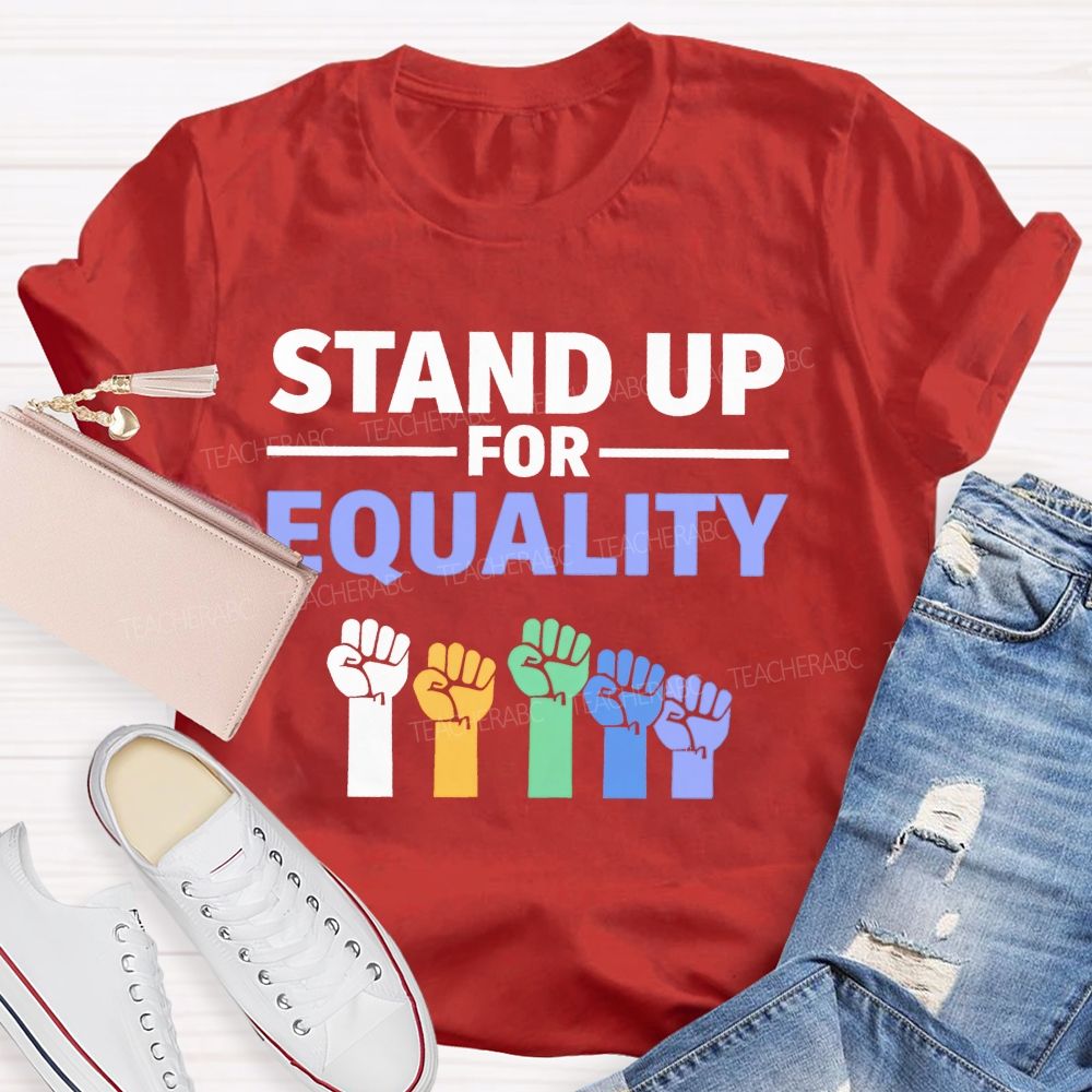 Stand Up For Equality Teacher T-shirt