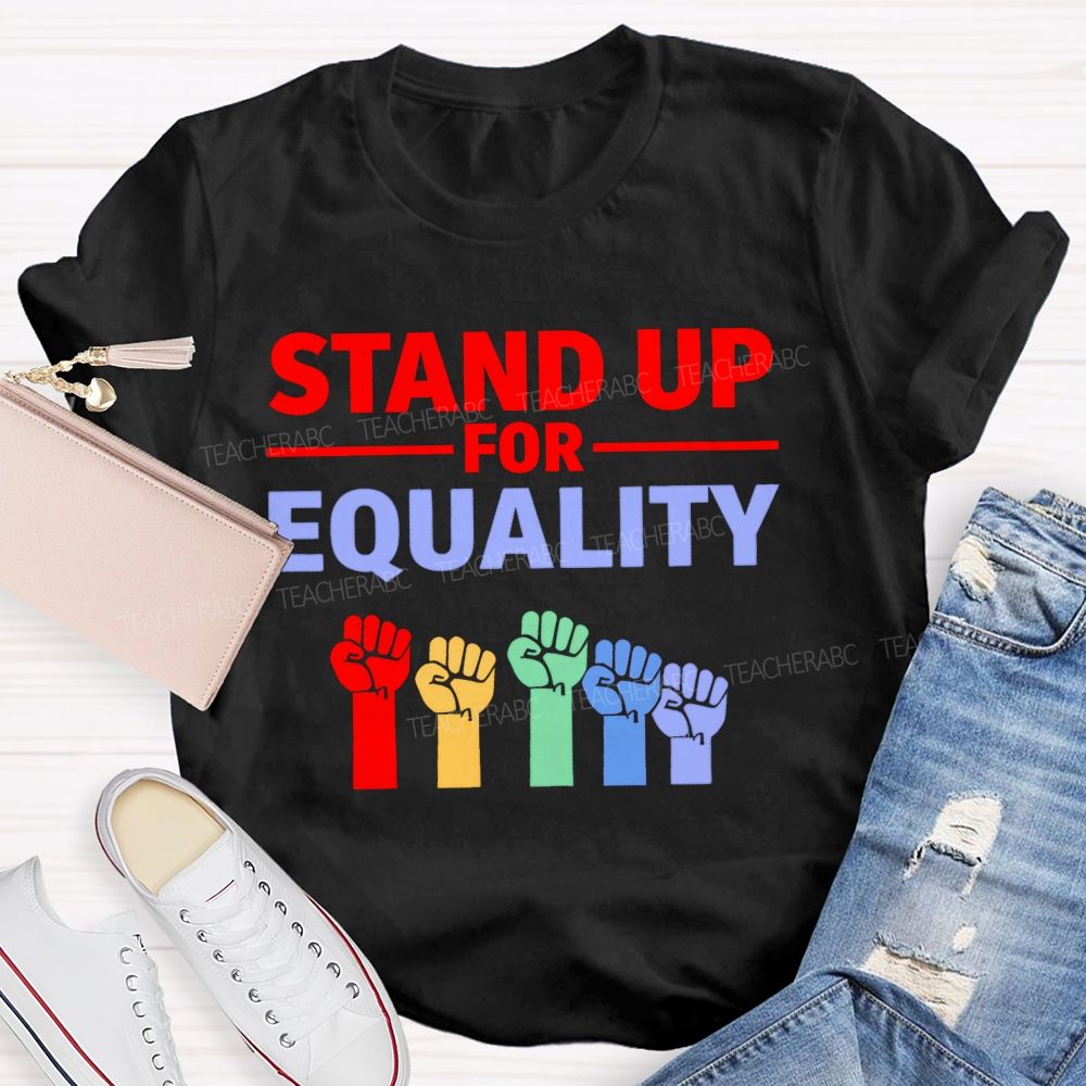 Stand Up For Equality Teacher T-shirt