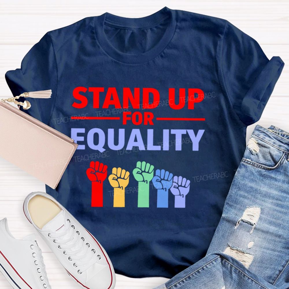 Stand Up For Equality Teacher T-shirt
